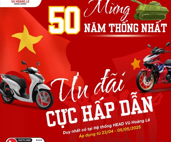 BÙNG NỔ ƯU ĐÃI  KỶ NIỆM 50 NĂM THỐNG NHẤT ĐẤT NƯỚC – TỰ HÀO VIỆT NAM TẠI HEAD VŨ HOÀNG LÊ!
